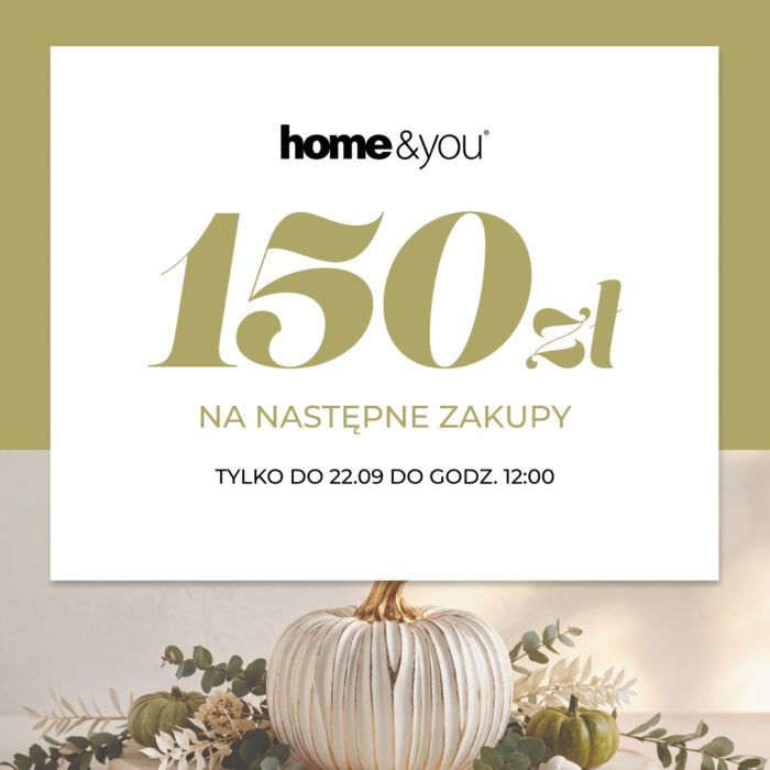 Baner promocyjny home&you - bon 150 zł na następne zakupy tylko do 22 września do godz. 12:00